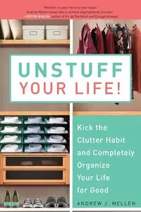 Unstuff Your Life! - Andrew J. Mellen