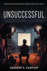 Unsuccessful - Failure and Success Are Two Sides of Same Coin, Toss It. - Kashyap Sandeep S.