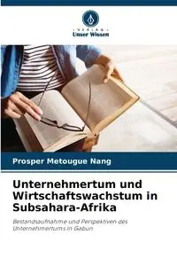 Unternehmertum und Wirtschaftswachstum in Subsahara-Afrika - Metougue Nang Prosper