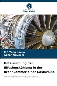 Untersuchung der Effusionskühlung in der Brennkammer einer Gasturbine - Kumar K R Yellu