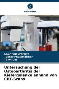 Untersuchung der Osteoarthritis der Kiefergelenke anhand von CBT-Scans - Vijayvargiya Gauri