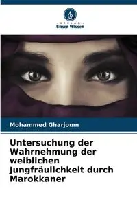 Untersuchung der Wahrnehmung der weiblichen Jungfräulichkeit durch Marokkaner - Mohammed Gharjoum