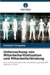 Untersuchung von Mitarbeiterfluktuation und Mitarbeiterbindung - Sengupta Santoshi