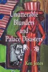 Unutterable Blunders and Palace Disasters - Ken Jones