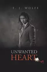 Unwanted Heart - Wolfe T.J.