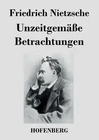 Unzeitgemäße Betrachtungen - Nietzsche Friedrich