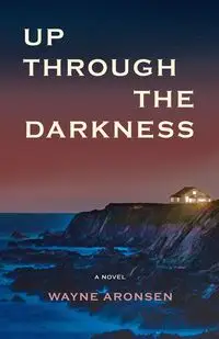 Up Through the Darkness - Wayne Aronsen