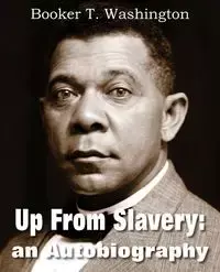 Up from Slavery - Booker Washington