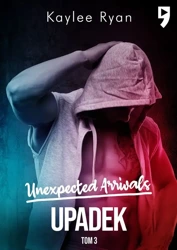 Upadek. Unexpected Arrivals. Tom 3 - Kaylee Ryan