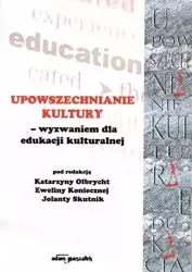 Upowszechnianie Kultury wyzwaniem dla edukacji.. - Katarzyna Olbrycht, Jolanta Skutnik, Ewelina Koni