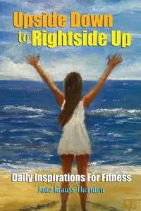 Upside Down to Rightside Up - Jade Thornton Krauss