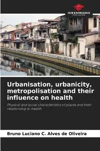 Urbanisation, urbanicity, metropolisation and their influence on health - C. Bruno Luciano Alves de Oliveira