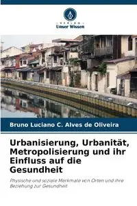 Urbanisierung, Urbanität, Metropolisierung und ihr Einfluss auf die Gesundheit - C. Bruno Luciano Alves de Oliveira