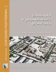Urbanistyka w gospodarowaniu przestrzenią - red. Jan Maciej Chmielewski