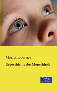 Urgeschichte der Menschheit - Hoernes Moritz