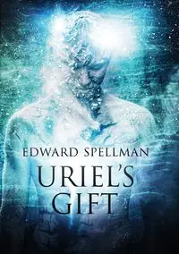 Uriel's Gift - Edward John Spellman