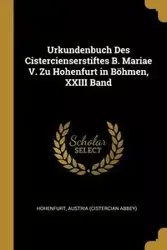 Urkundenbuch Des Cistercienserstiftes B. Mariae V. Zu Hohenfurt in Böhmen, XXIII Band - Hohenfurt Austria (Cistercian Abbey)