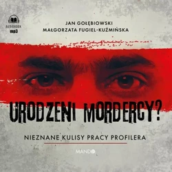 Urodzeni mordercy? Nieznane kulisy pracy profilera - Małgorzata Fugiel-Kuźmińska, Jan Gołębiowski