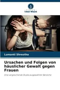 Ursachen und Folgen von häuslicher Gewalt gegen Frauen - Shrestha Lumanti