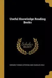 Useful Knowledge Reading Books - Thomas Charles Edward Stevens and Hole