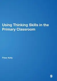 Using Thinking Skills in the Primary Classroom - Kelly Peter