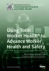 Using Total Worker Health&reg; to Advance Worker Health and Safety - Rohlman Diane  S.