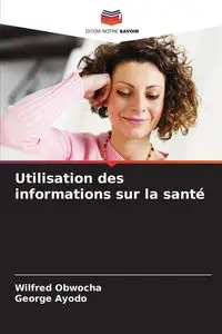 Utilisation des informations sur la santé - Wilfred Obwocha