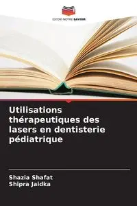 Utilisations thérapeutiques des lasers en dentisterie pédiatrique - Shafat Shazia