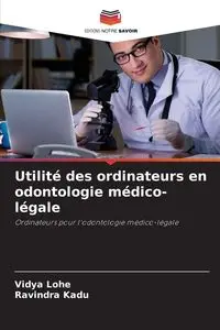 Utilité des ordinateurs en odontologie médico-légale - Lohe Vidya