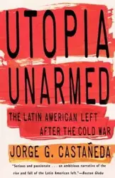 Utopia Unarmed - Jorge G. Castañeda