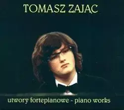 Utwory Fortepianowe. Piano Works. Tomasz Zając CD - Tomasz Zając