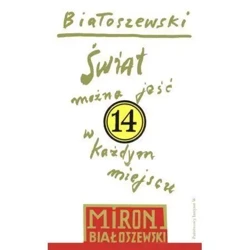 Utwory zebrane T. 14 Świat można jeść w każdym... - Miron Białoszewski