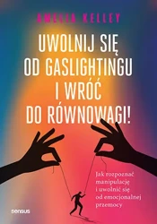 Uwolnij się od gaslightingu i wróć do równowagi! - Amelia Kelley Phd