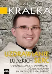 Uzdrawianie ludzkich serc - Krzysztof Kralka