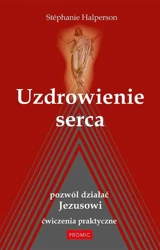 Uzdrowienie serca. Pozwól działać Jezusowi - Stephanie Halperson