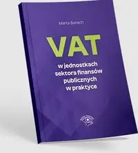 VAT w jednostkach sektora finansów publicznych w praktyce - Marta Banach