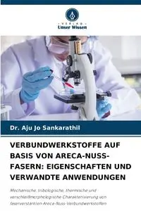 VERBUNDWERKSTOFFE AUF BASIS VON ARECA-NUSS-FASERN - Jo Sankarathil Dr. Aju