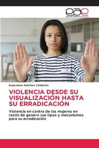 VIOLENCIA DESDE SU VISUALIZACIÓN HASTA SU ERRADICACIÓN - Esperanza Sánchez Calderón