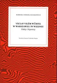 Vaclav Vilem Wurfel w Warszawie i w Wiedniu - Barbara Chmara-Żaczkiewicz