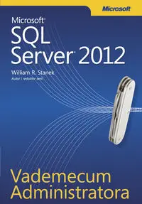 Vademecum Administratora Microsoft SQL Server 2012 - William Stanek R.