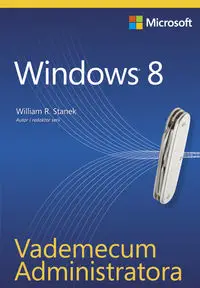 Vademecum Administratora Windows 8 - William Stanek R.