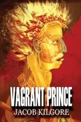 Vagrant Prince - Jacob Philip Kilgore