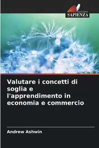 Valutare i concetti di soglia e l'apprendimento in economia e commercio - Andrew Ashwin