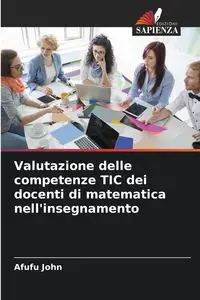 Valutazione delle competenze TIC dei docenti di matematica nell'insegnamento - John Afufu