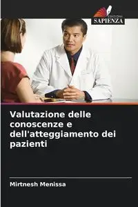 Valutazione delle conoscenze e dell'atteggiamento dei pazienti - Menissa Mirtnesh