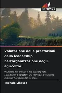 Valutazione delle prestazioni della leadership nell'organizzazione degli agricoltori - Likassa Teshale