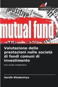 Valutazione delle prestazioni nelle società di fondi comuni di investimento - Bhadeshiya Hardik