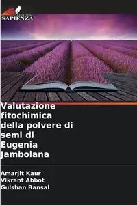 Valutazione fitochimica della polvere di semi di Eugenia Jambolana - Kaur Amarjit