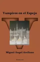 Vampiros en el espejo - Miguel Arellano Ángel