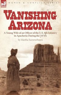 Vanishing Arizona - Martha Summerhayes